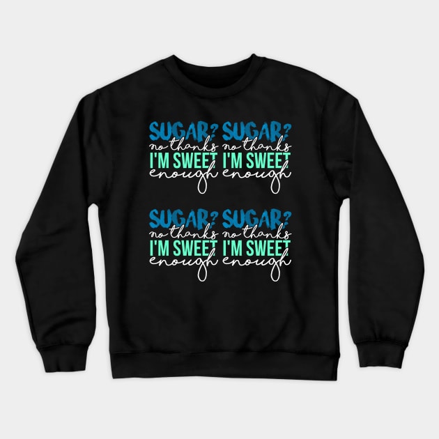 Sugar? No thanks I'm Sweet Enough Crewneck Sweatshirt by Lin Watchorn 